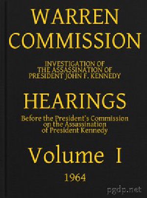 [Gutenberg 44001] • Warren Commission (01 of 26): Hearings Vol. I (of 15)